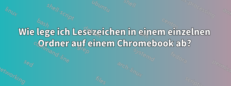 Wie lege ich Lesezeichen in einem einzelnen Ordner auf einem Chromebook ab?