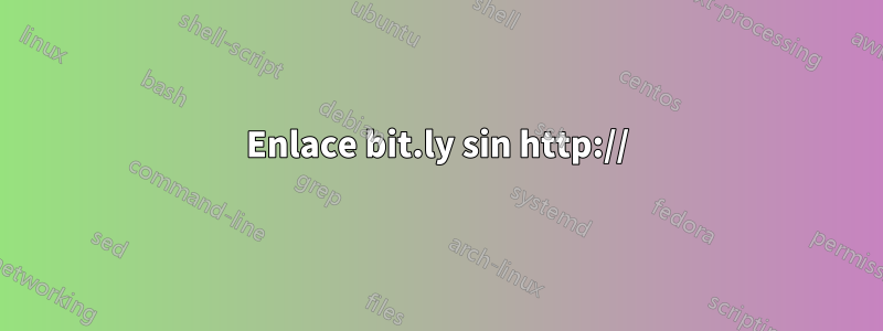 Enlace bit.ly sin http://