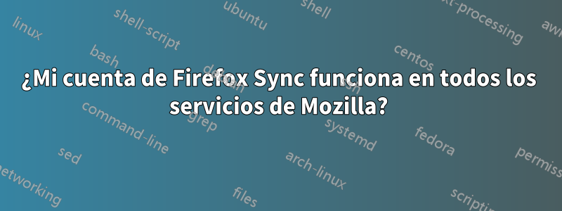 ¿Mi cuenta de Firefox Sync funciona en todos los servicios de Mozilla?