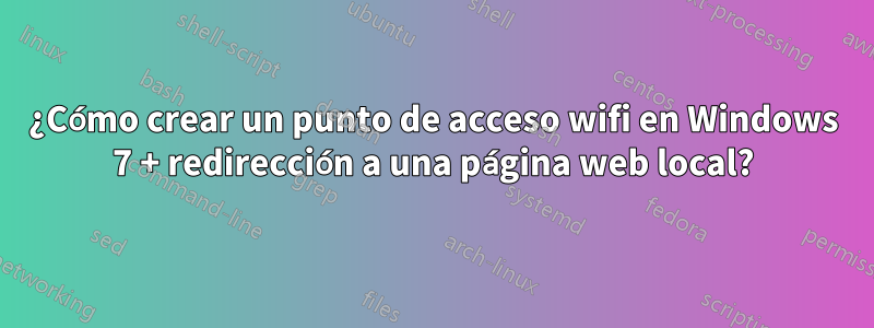¿Cómo crear un punto de acceso wifi en Windows 7 + redirección a una página web local?