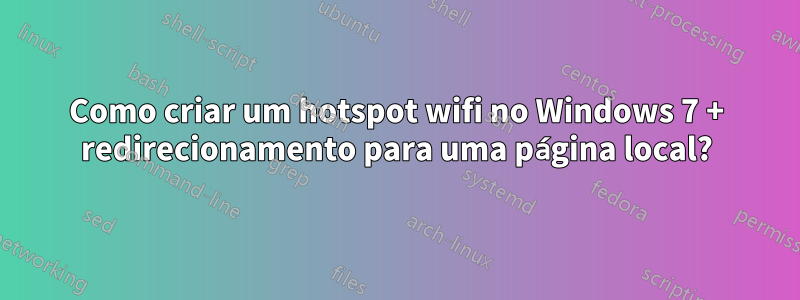 Como criar um hotspot wifi no Windows 7 + redirecionamento para uma página local?