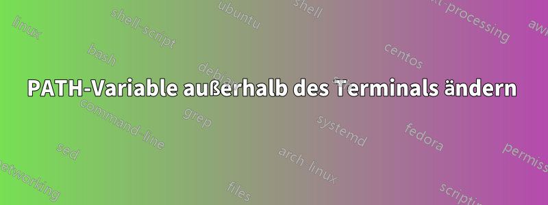 PATH-Variable außerhalb des Terminals ändern