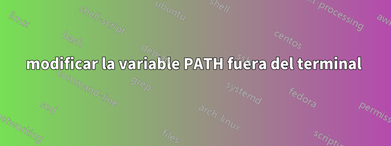 modificar la variable PATH fuera del terminal