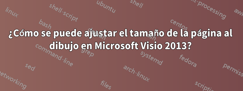 ¿Cómo se puede ajustar el tamaño de la página al dibujo en Microsoft Visio 2013?