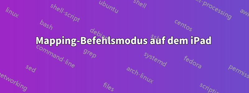 Mapping-Befehlsmodus auf dem iPad
