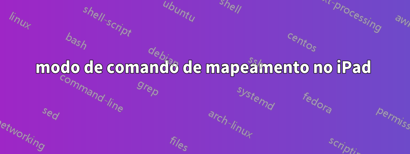 modo de comando de mapeamento no iPad
