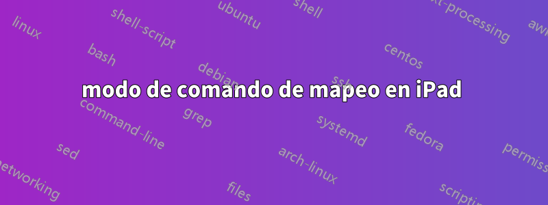 modo de comando de mapeo en iPad