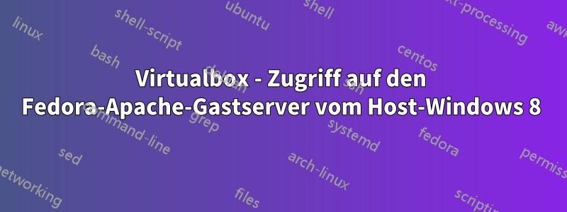 Virtualbox - Zugriff auf den Fedora-Apache-Gastserver vom Host-Windows 8