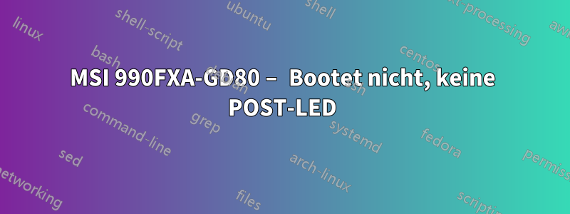 MSI 990FXA-GD80 – Bootet nicht, keine POST-LED