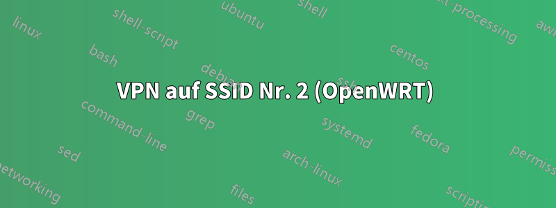 VPN auf SSID Nr. 2 (OpenWRT)