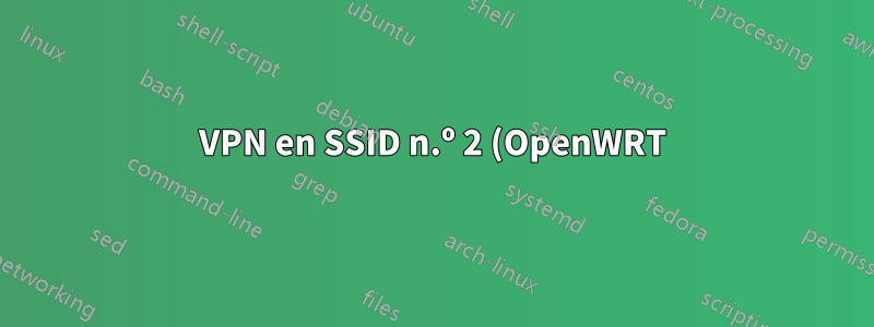 VPN en SSID n.º 2 (OpenWRT)