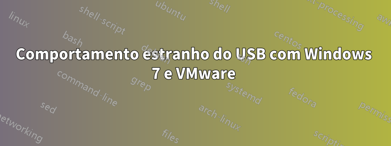 Comportamento estranho do USB com Windows 7 e VMware