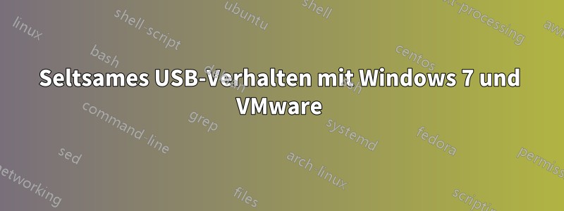 Seltsames USB-Verhalten mit Windows 7 und VMware