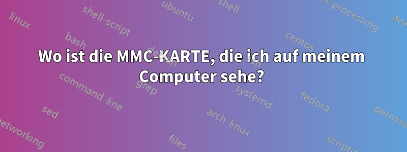 Wo ist die MMC-KARTE, die ich auf meinem Computer sehe?