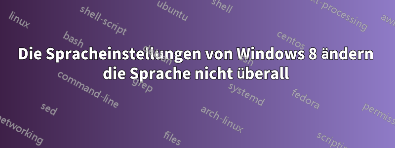 Die Spracheinstellungen von Windows 8 ändern die Sprache nicht überall