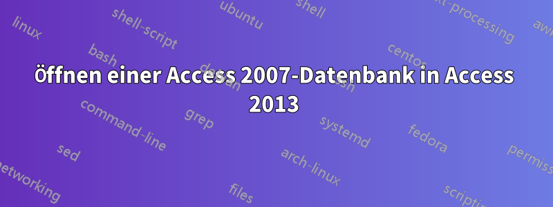 Öffnen einer Access 2007-Datenbank in Access 2013