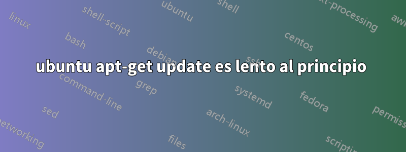 ubuntu apt-get update es lento al principio