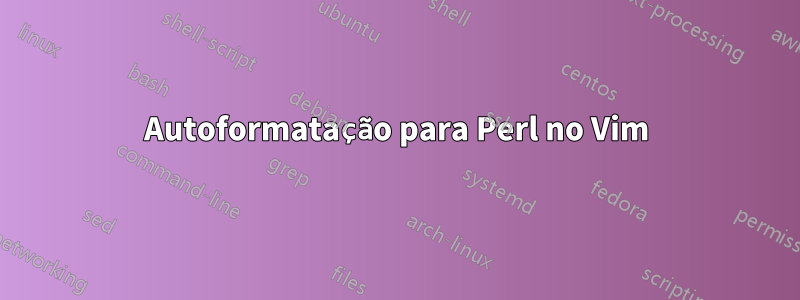 Autoformatação para Perl no Vim