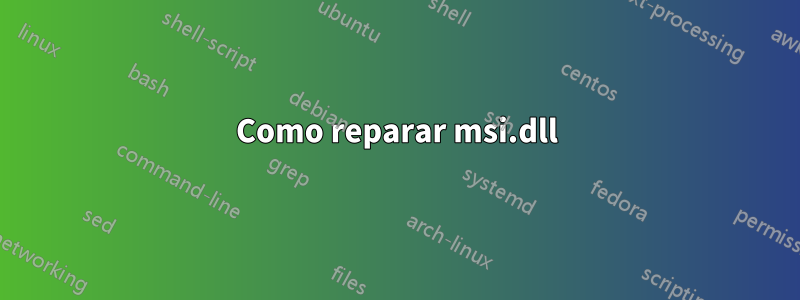 Como reparar msi.dll