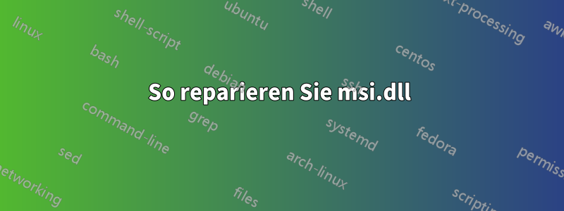 So reparieren Sie msi.dll