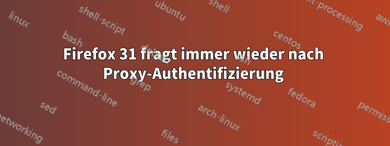 Firefox 31 fragt immer wieder nach Proxy-Authentifizierung