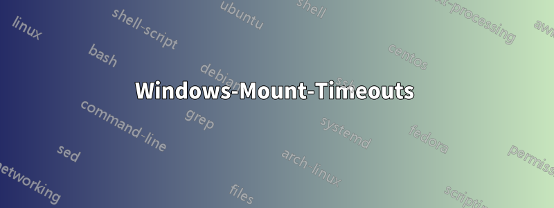 Windows-Mount-Timeouts