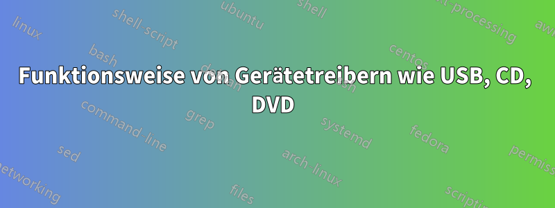 Funktionsweise von Gerätetreibern wie USB, CD, DVD 