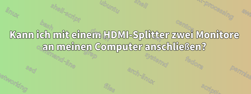 Kann ich mit einem HDMI-Splitter zwei Monitore an meinen Computer anschließen?