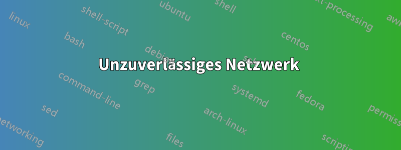 Unzuverlässiges Netzwerk