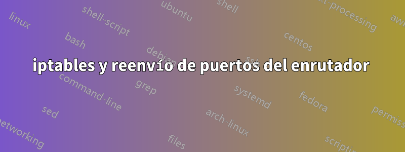 iptables y reenvío de puertos del enrutador