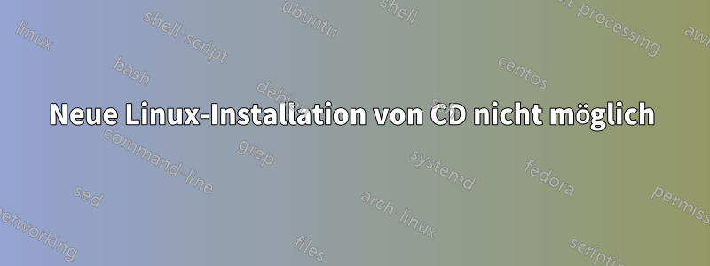 Neue Linux-Installation von CD nicht möglich