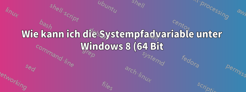 Wie kann ich die Systempfadvariable unter Windows 8 (64 Bit) wiederherstellen?