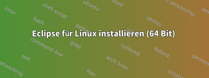 Eclipse für Linux installieren (64 Bit)