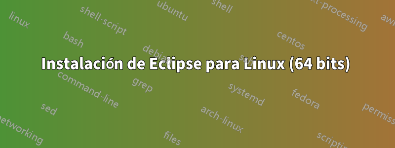 Instalación de Eclipse para Linux (64 bits)