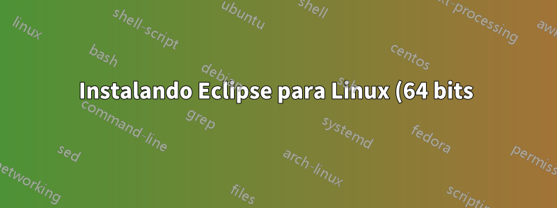 Instalando Eclipse para Linux (64 bits)