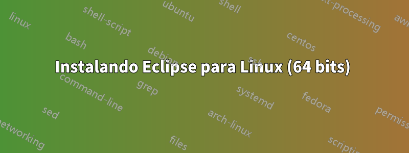 Instalando Eclipse para Linux (64 bits)