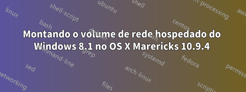 Montando o volume de rede hospedado do Windows 8.1 no OS X Marericks 10.9.4