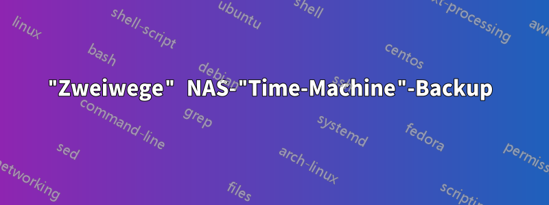 "Zweiwege" NAS-"Time-Machine"-Backup 