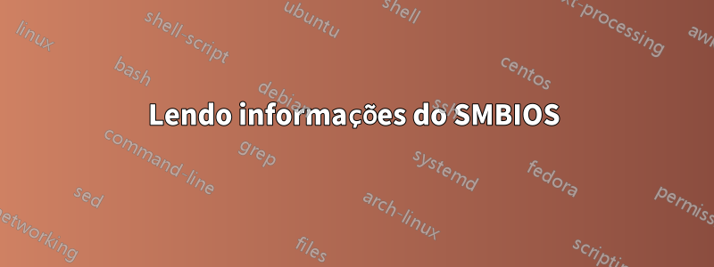 Lendo informações do SMBIOS