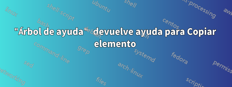 "Árbol de ayuda" devuelve ayuda para Copiar elemento