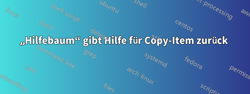 „Hilfebaum“ gibt Hilfe für Copy-Item zurück