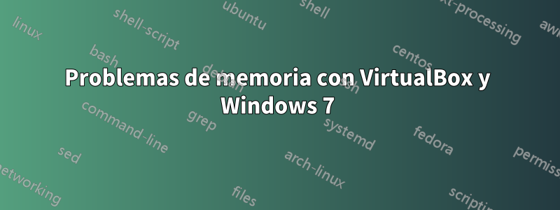 Problemas de memoria con VirtualBox y Windows 7