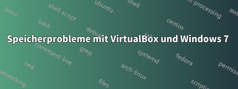 Speicherprobleme mit VirtualBox und Windows 7