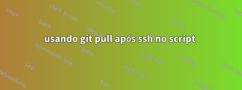 usando git pull após ssh no script