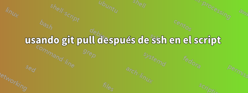 usando git pull después de ssh en el script