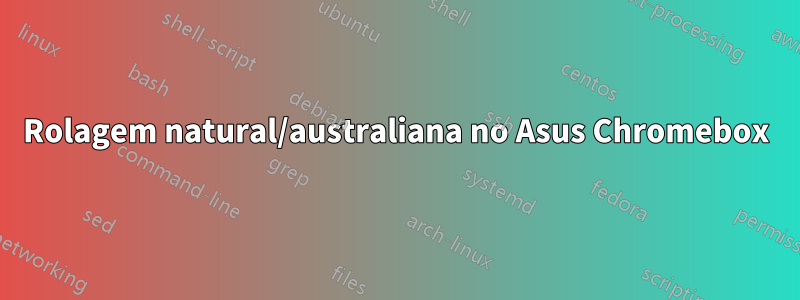 Rolagem natural/australiana no Asus Chromebox