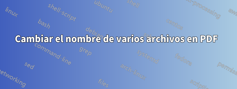 Cambiar el nombre de varios archivos en PDF 