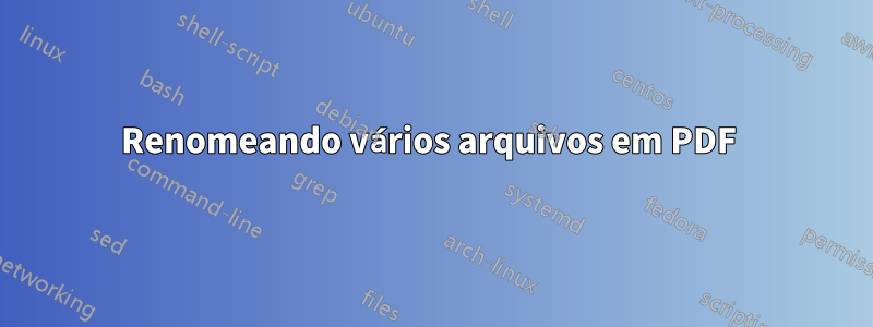 Renomeando vários arquivos em PDF 