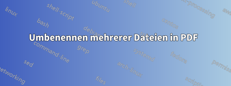 Umbenennen mehrerer Dateien in PDF 