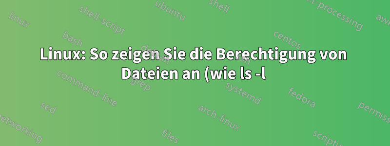 Linux: So zeigen Sie die Berechtigung von Dateien an (wie ls -l) für Dateien, die vom Befehl „find“ zurückgegeben werden